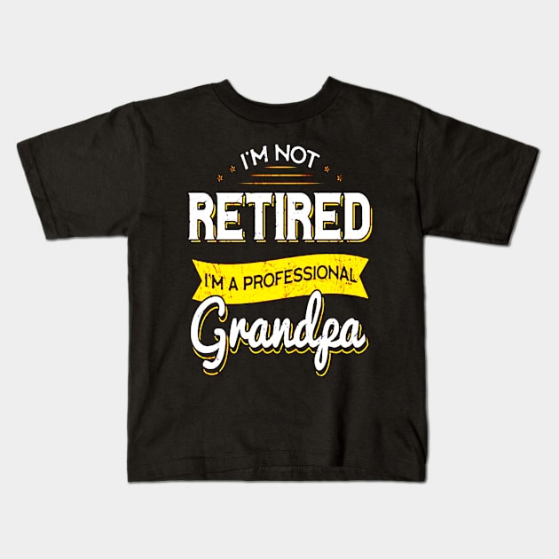 I'm Not Retired I'm A Professional Grandpa Kids T-Shirt by dgimstudio44